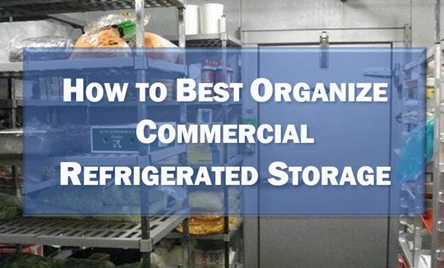 How to Best Organize Commercial Refrigerated Storage